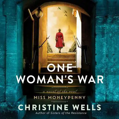 One Woman's War: A Novel of the Real Miss Moneypenny Audibook, by Christine Wells