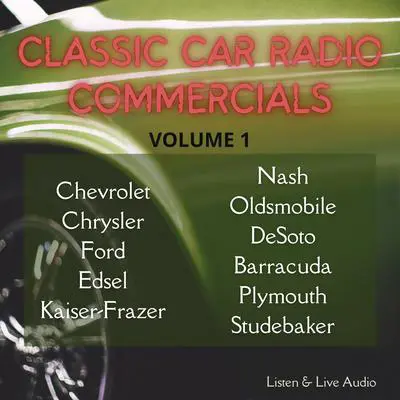 Classic Car Radio Commercials - Volume One Audibook, by Various 