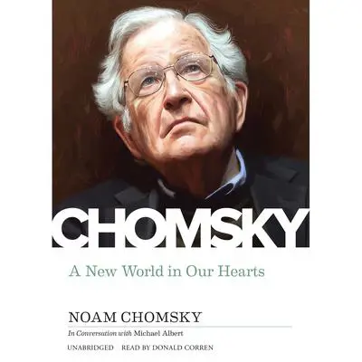 A New World in Our Hearts: In Conversation with Michael Albert   Audibook, by Noam Chomsky