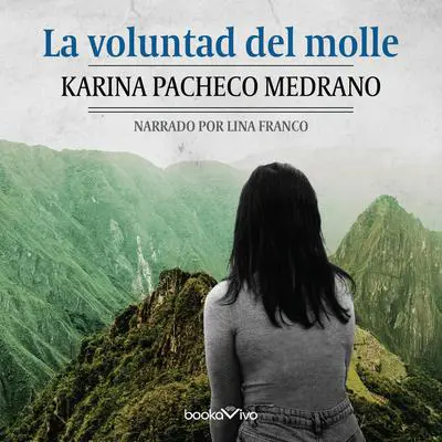 La voluntad del molle Audibook, by Karina Pacheco Medrano