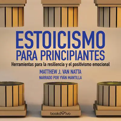 Estoicismo para principiantes: Herramientas para la resiliencia y el positivismo emocional (Tools for Emotional Resilience and Positivity) Audibook, by Matthew Van Natta