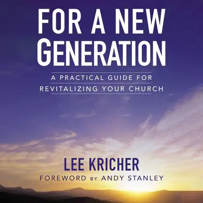 For a New Generation: A Practical Guide for Revitalizing Your Church Audibook, by Lee D. Kricher