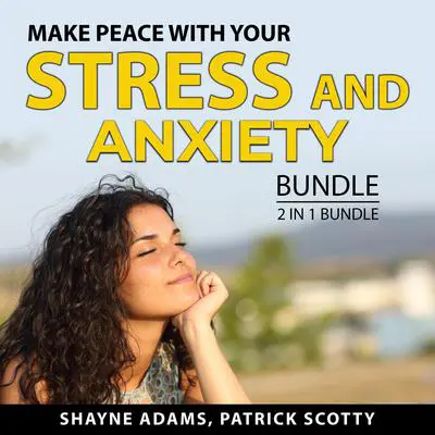 Make Peace With Your Stress and Anxiety Bundle, 2 in 1 Bundle: Unlocking the Stress Cycle and Help For Your Nerves: Unlocking the Stress Cycle and Help For Your Nerves  Audibook, by Patrick Scotty