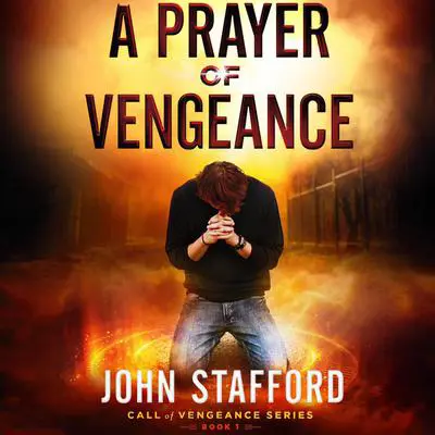 A Prayer of Vengeance: Call of Vengeance Series: Book 1 Audibook, by John Stafford