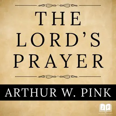 The Lord's Prayer Audibook, by Arthur W. Pink