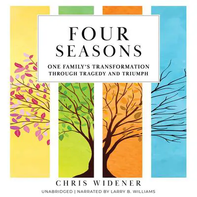 Four Seasons: One Family's Transformation Through Tragedy and Triumph Audibook, by Chris Widener