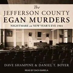 The Jefferson County Egan Murders: Nightmare on New Year's Eve 1964 Audibook, by Daniel T. Boyer