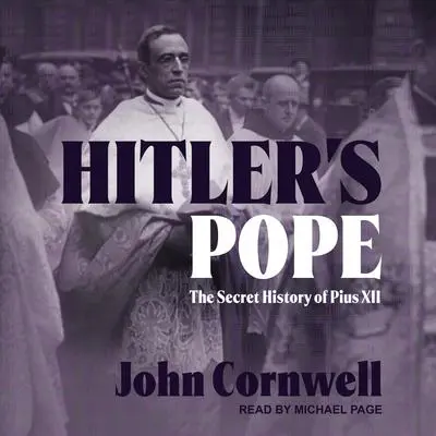Hitler's Pope: The Secret History of Pius XII Audibook, by John Cornwell