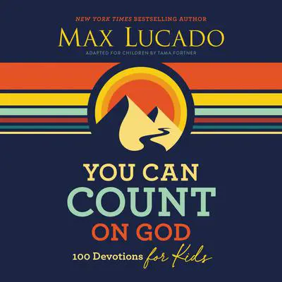 You Can Count on God: 100 Devotions for Kids Audibook, by Max Lucado