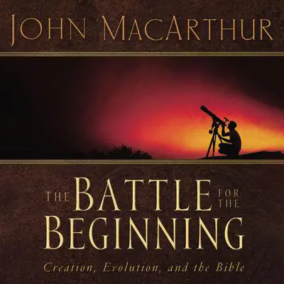 The Battle for the Beginning: The Bible on Creation and the Fall of Adam Audibook, by John MacArthur