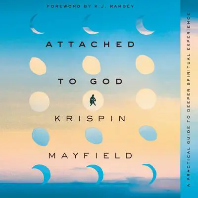 Attached to God: A Practical Guide to Deeper Spiritual Experience Audibook, by Krispin Mayfield