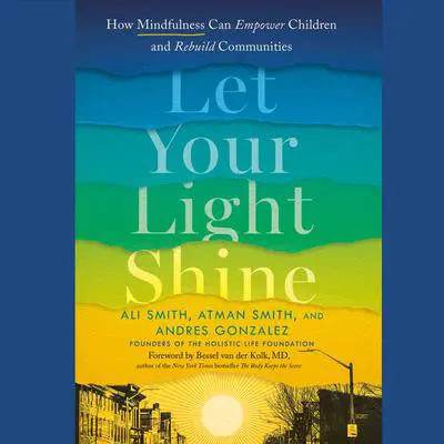Let Your Light Shine: How Mindfulness Can Empower Children and Rebuild Communities Audibook, by Ali Smith