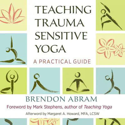 Teaching Trauma-Sensitive Yoga: A Practical Guide Audibook, by Brendon Abram