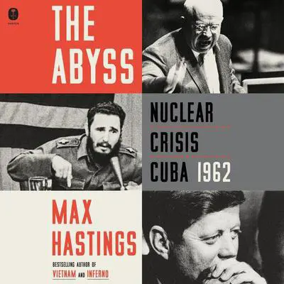 The Abyss: Nuclear Crisis Cuba 1962 Audibook, by Max Hastings