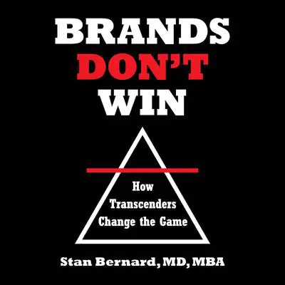 Brands Don't Win: How Transcenders Change the Game Audibook, by Stan Bernard