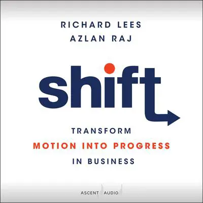 Shift: Transform Motion into Progress in Business Audibook, by Azlan Raj