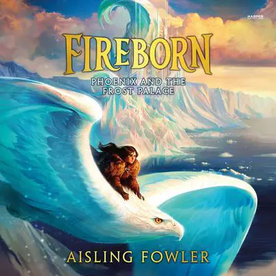 Fireborn: Phoenix and the Frost Palace Audibook, by Aisling Fowler