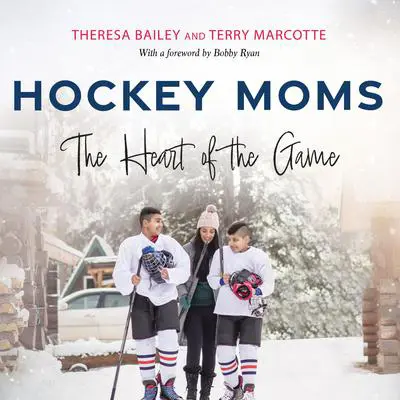 Hockey Moms: The Heart of the Game Audibook, by Terry Marcotte