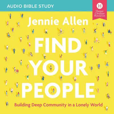 Find Your People: Audio Bible Studies: Building Deep Community in a Lonely World Audibook, by Jennie Allen