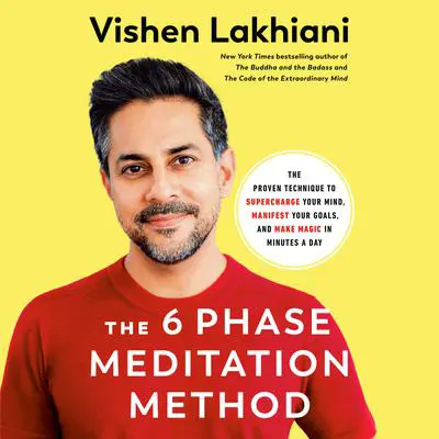 The 6 Phase Meditation Method: The Proven Technique to Supercharge Your Mind, Manifest Your Goals, and Make Magic in Minutes a Day Audibook, by Vishen Lakhiani