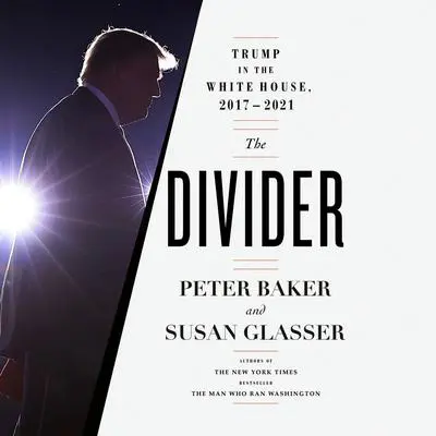 The Divider: Trump in the White House, 2017-2021 Audibook, by Peter Baker