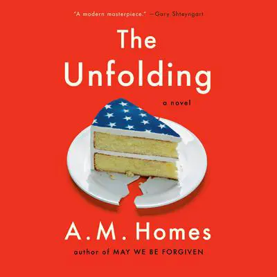 The Unfolding: A Novel Audibook, by A. M. Homes