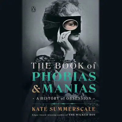 The Book of Phobias and Manias: A History of Obsession Audibook, by Kate Summerscale