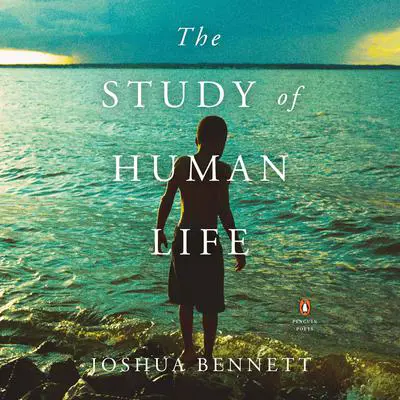 The Study of Human Life Audibook, by Joshua Bennett