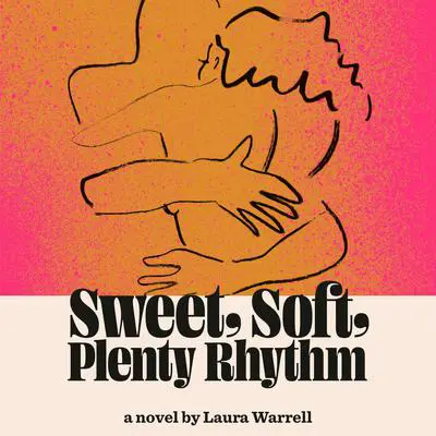 Sweet, Soft, Plenty Rhythm: A Novel Audibook, by Laura Warrell