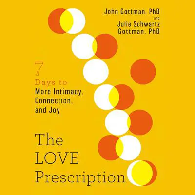 The Love Prescription: Seven Days to More Intimacy, Connection, and Joy Audibook, by Julie Schwartz Gottman