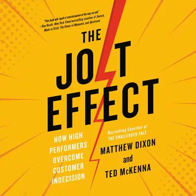 The JOLT Effect: How High Performers Overcome Customer Indecision Audibook, by Matthew Dixon