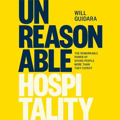 Unreasonable Hospitality: The Remarkable Power of Giving People More Than They Expect Audibook, by Will Guidara