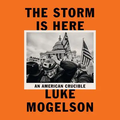 The Storm Is Here: An American Crucible Audibook, by Luke Mogelson
