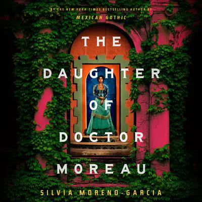 The Daughter of Doctor Moreau Audibook, by Silvia Moreno-Garcia