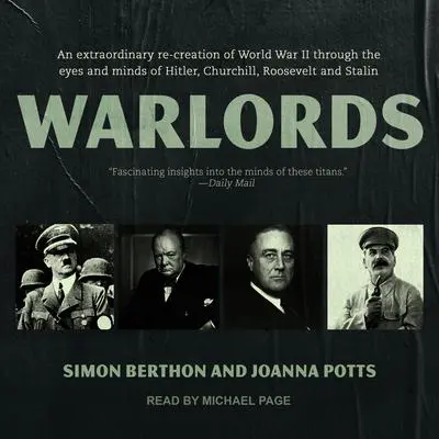 Warlords: An extraordinary re-creation of World War II through the eyes and minds of Hitler, Churchill, Roosevelt and Stalin Audibook, by Joanna Potts