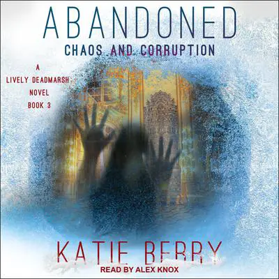 ABANDONED: A Lively Deadmarsh Novel Book 3: Chaos and Corruption Audibook, by Katie Berry