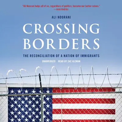 Crossing Borders: The Reconciliation of a Nation of Immigrants Audibook, by Ali Noorani
