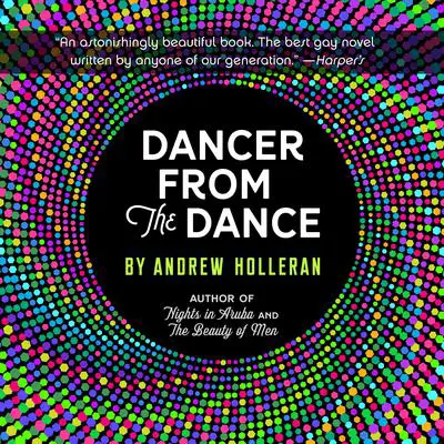 Dancer From the Dance: A Novel Audibook, by Andrew Holleran