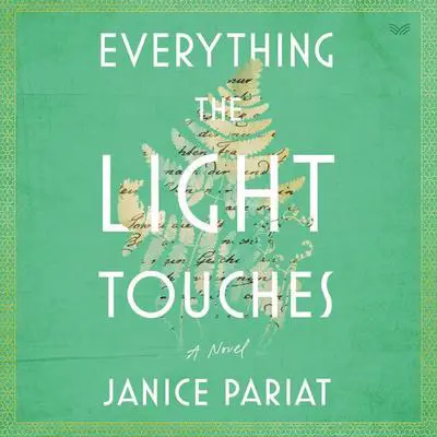 Everything the Light Touches: A Novel Audibook, by Janice Pariat