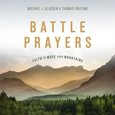 Battle Prayers: Faith to Move Your Mountains Audibook, by Michael J. Klassen