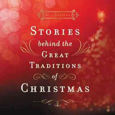 Stories Behind the Great Traditions of Christmas Audibook, by Ace Collins