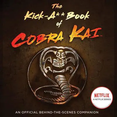 The Kick-A** Book of Cobra Kai: An Official Behind-the-Scenes Companion Audibook, by Rachel Bertsche