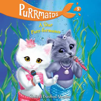 Purrmaids #5: A Star Purr-formance Audibook, by Sudipta Bardhan-Quallen