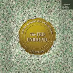 The Fed Unbound: Central Banking in a Time of Crisis Audibook, by Lev Menand