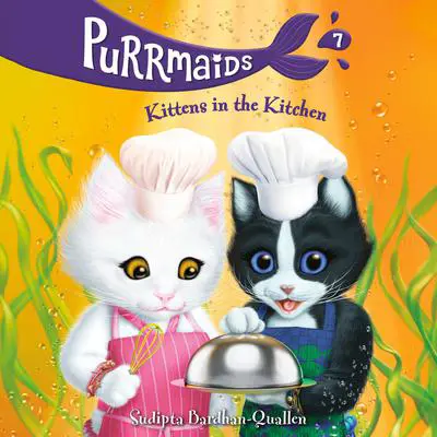 Purrmaids #7: Kittens in the Kitchen Audibook, by Sudipta Bardhan-Quallen