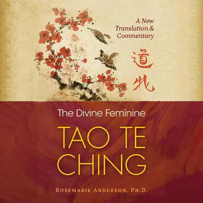 The Divine Feminine Tao Te Ching: A New Translation and Commentary Audibook, by Rosemarie Anderson