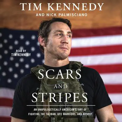 Scars and Stripes: An Unapologetically American Story of Fighting the Taliban, UFC Warriors, and Myself Audibook, by Nick Palmisciano
