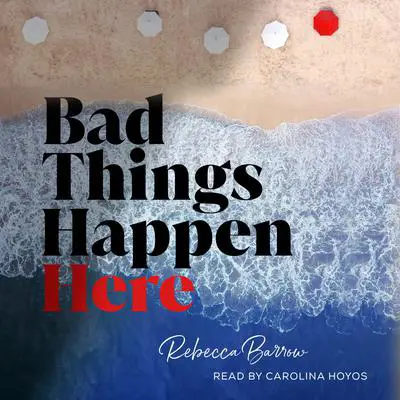 Bad Things Happen Here Audibook, by Rebecca Barrow