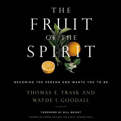 The Fruit of the Spirit: Becoming the Person God Wants You to Be Audibook, by Thomas E. Trask