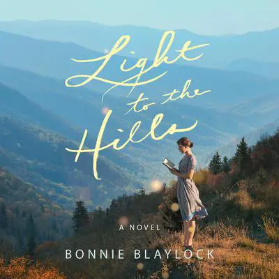 Light to the Hills: A Novel Audibook, by Bonnie Blaylock